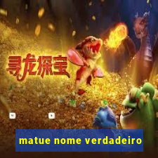 matue nome verdadeiro